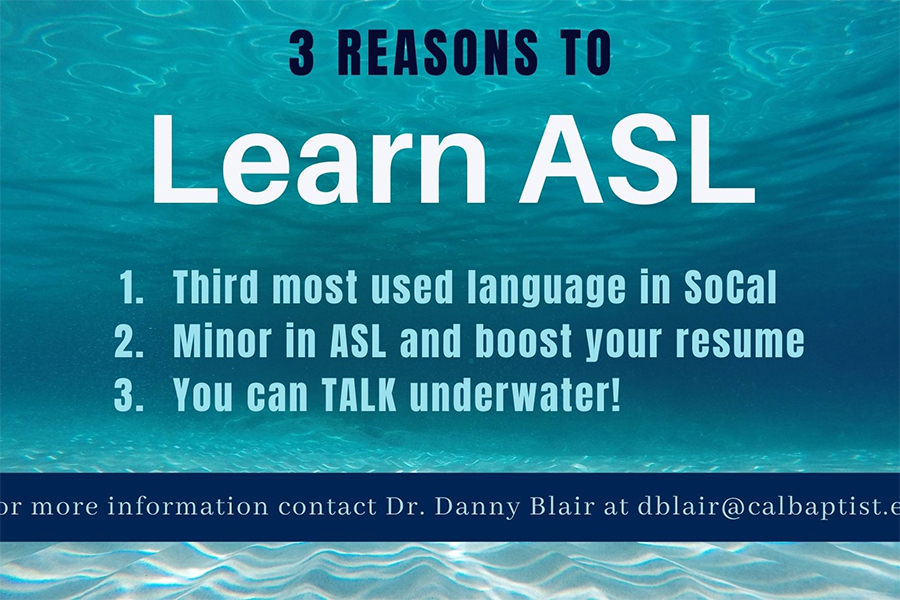 3 Reasons to Learn ASL: 1. Third most used language in SoCal. 2. Minor in ASL and boost your resume. 3. You can TALK underwater!